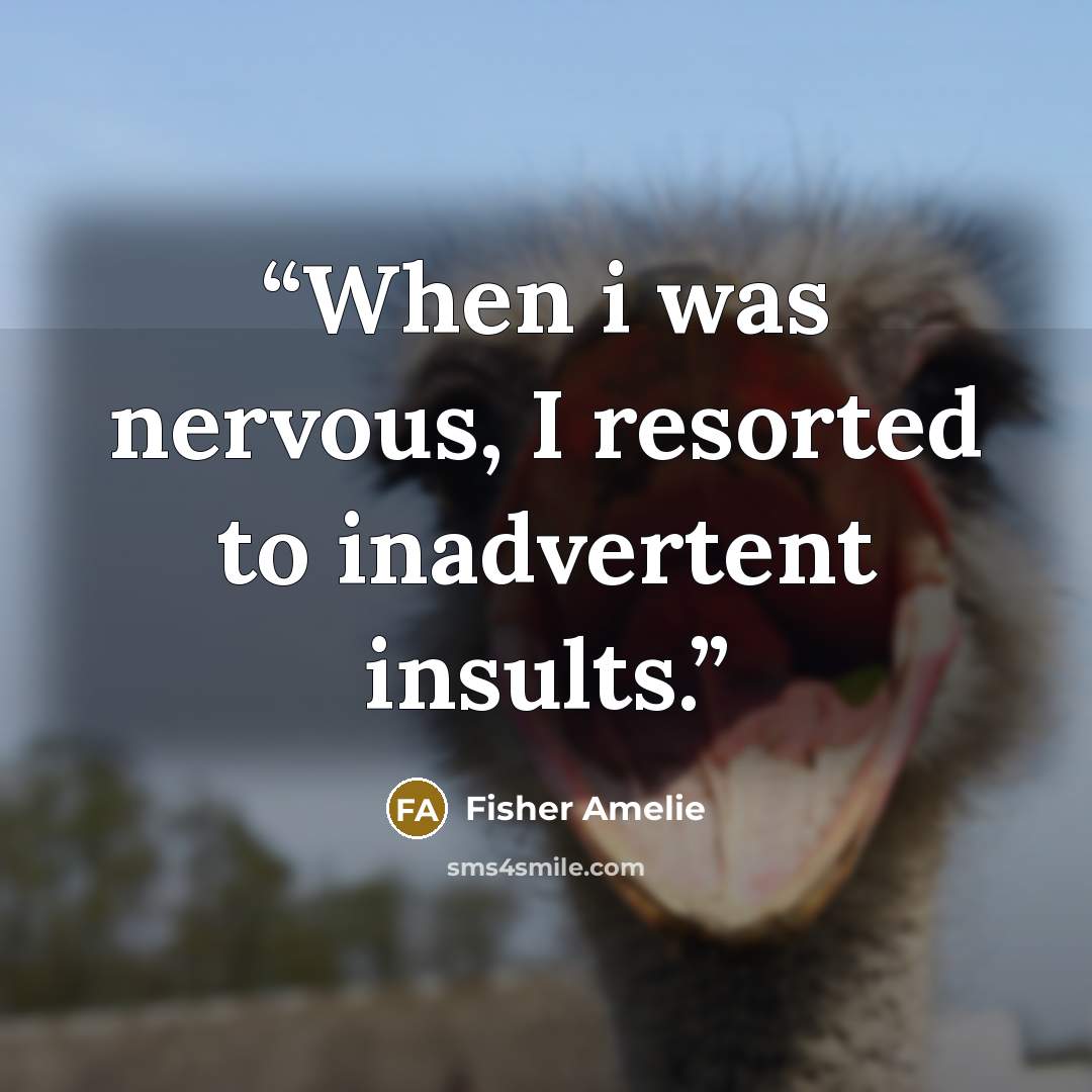 “When i was nervous, I resorted to inadvertent insults.” quote by Fisher Amelie
