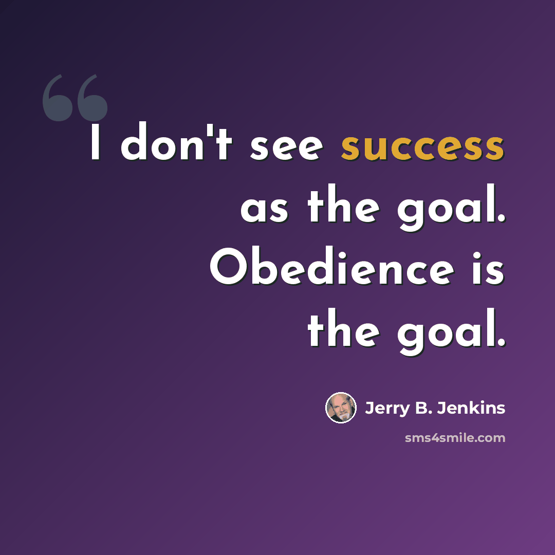 “I don't see success as the goal. Obedience is the goal.” quote by Jerry B. Jenkins