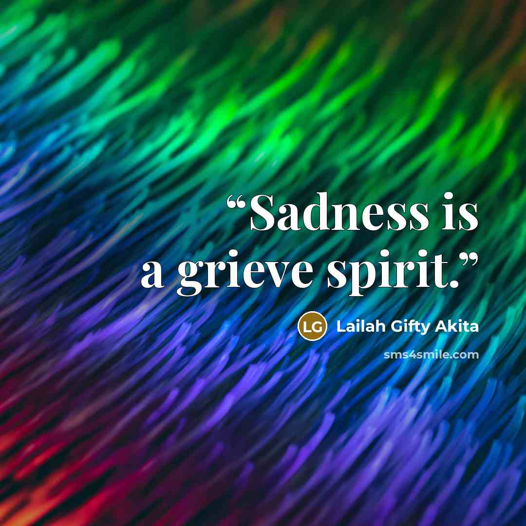 “Sadness is a grieve spirit.” quote by Lailah Gifty Akita