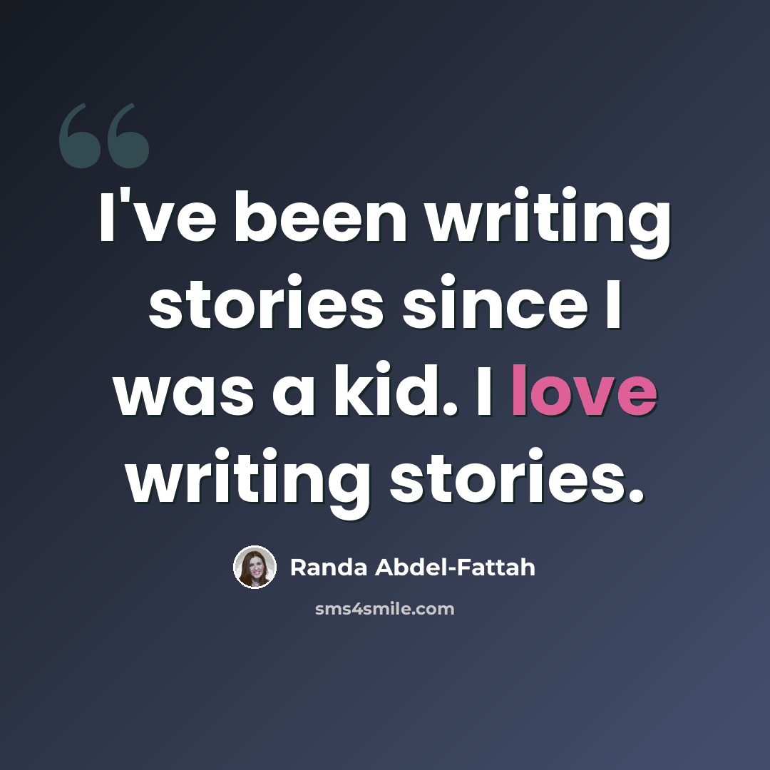 “I've been writing stories since I was a kid. I love writing stories.” quote by Randa Abdel-Fattah