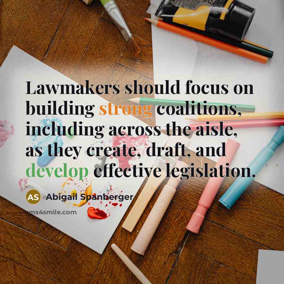 “Lawmakers should focus on building strong coalitions, including across the aisle, as they create, draft, and develop effective legislation.” quote by Abigail Spanberger