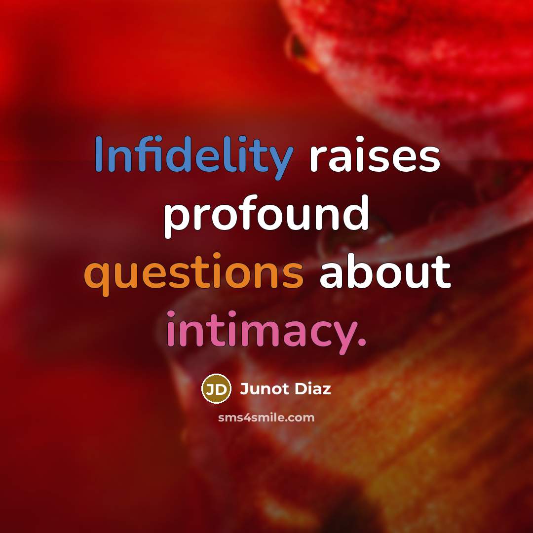 “Infidelity raises profound questions about intimacy.” quote by Junot Diaz