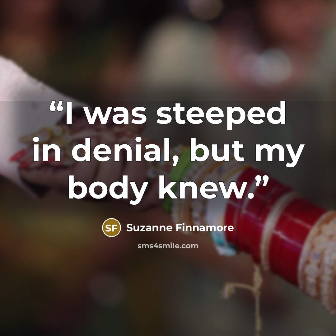 “I was steeped in denial, but my body knew.” quote by Suzanne Finnamore