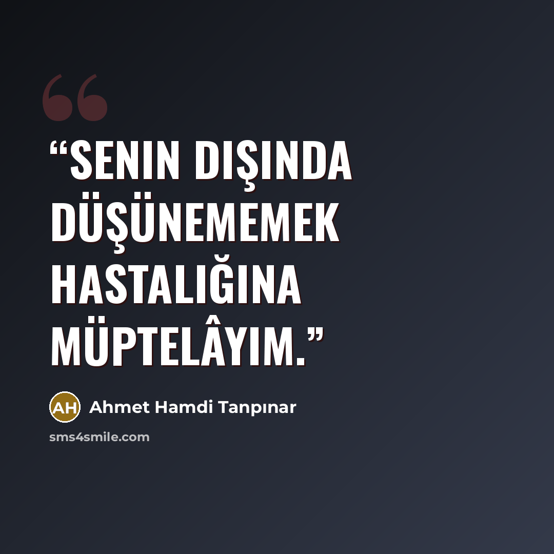 “Senin dışında düşünememek hastalığına müptelâyım.” quote by Ahmet Hamdi Tanpınar