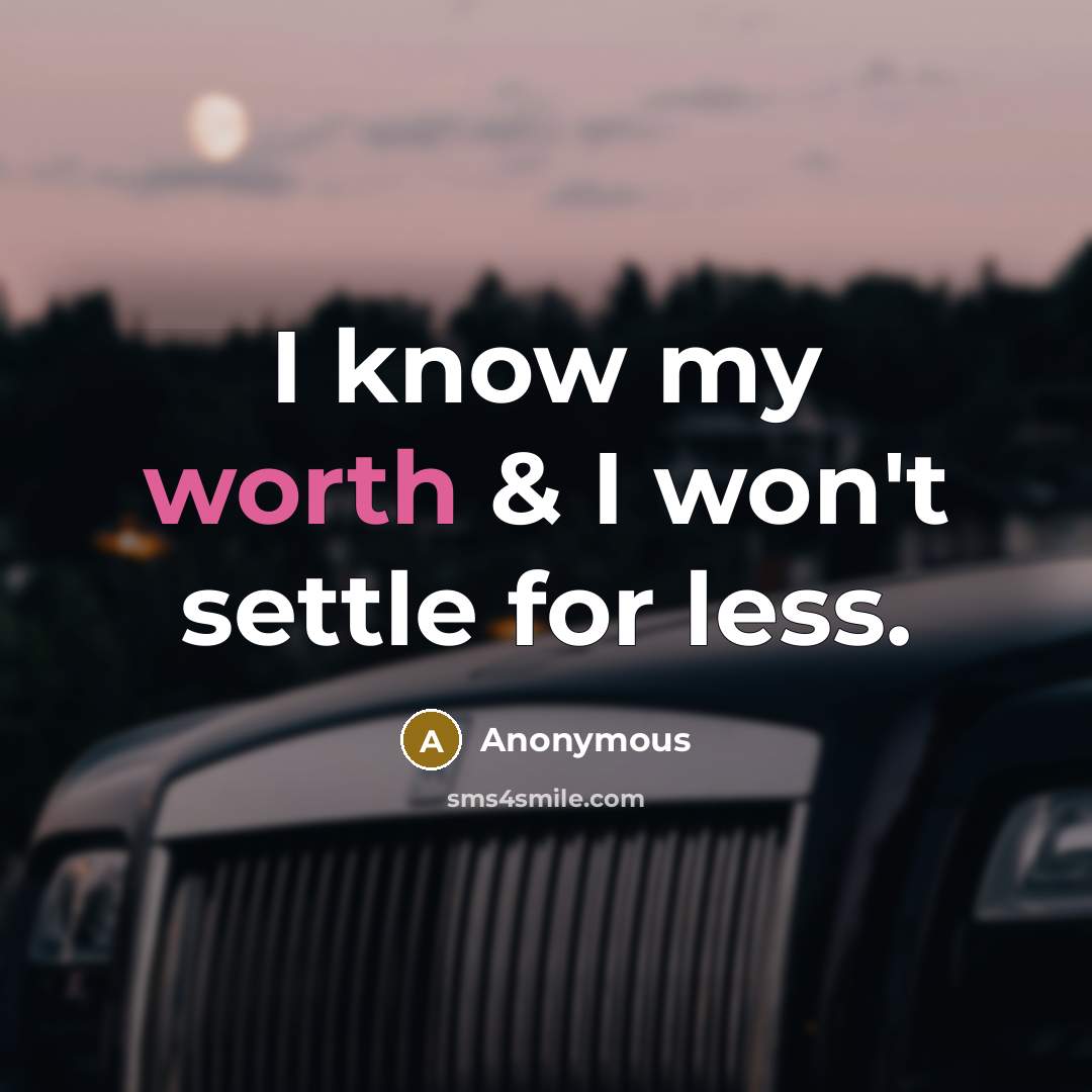 “I know my worth & I won't settle for less.” quote by Anonymous