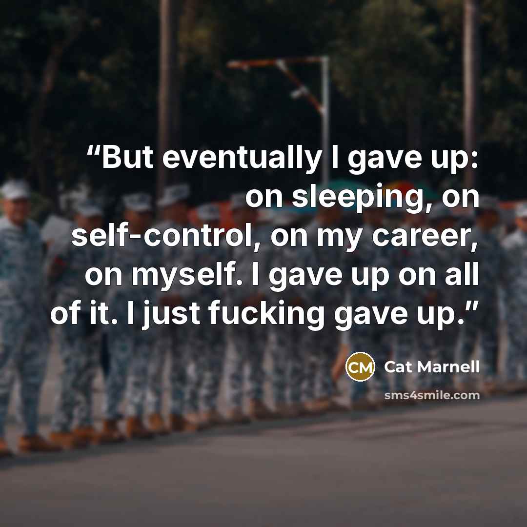 “But eventually I gave up: on sleeping, on self-control, on my career, on myself. I gave up on all of it. I just fucking gave up.” quote by Cat Marnell
