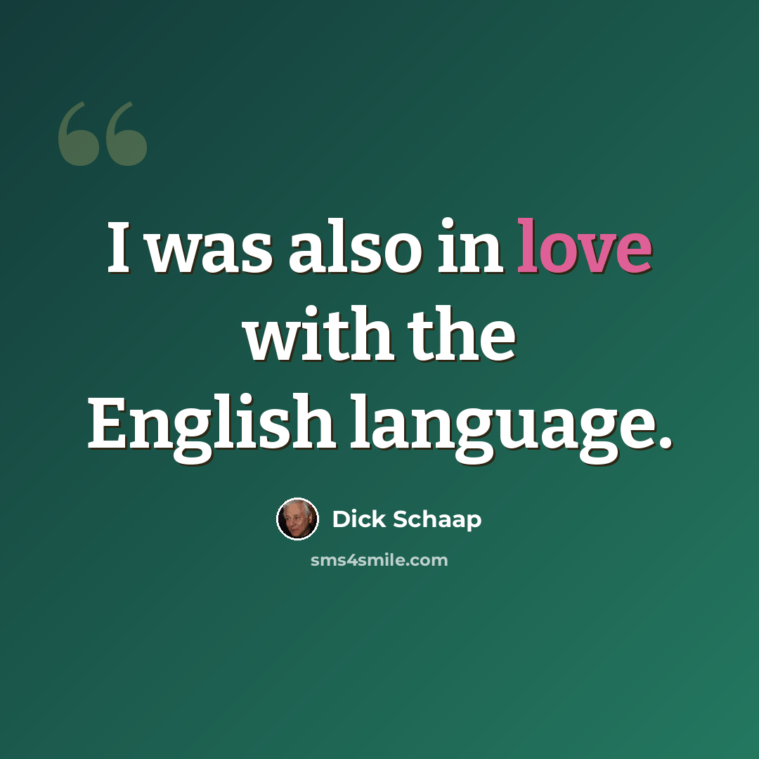 “I was also in love with the English language.” quote by Dick Schaap
