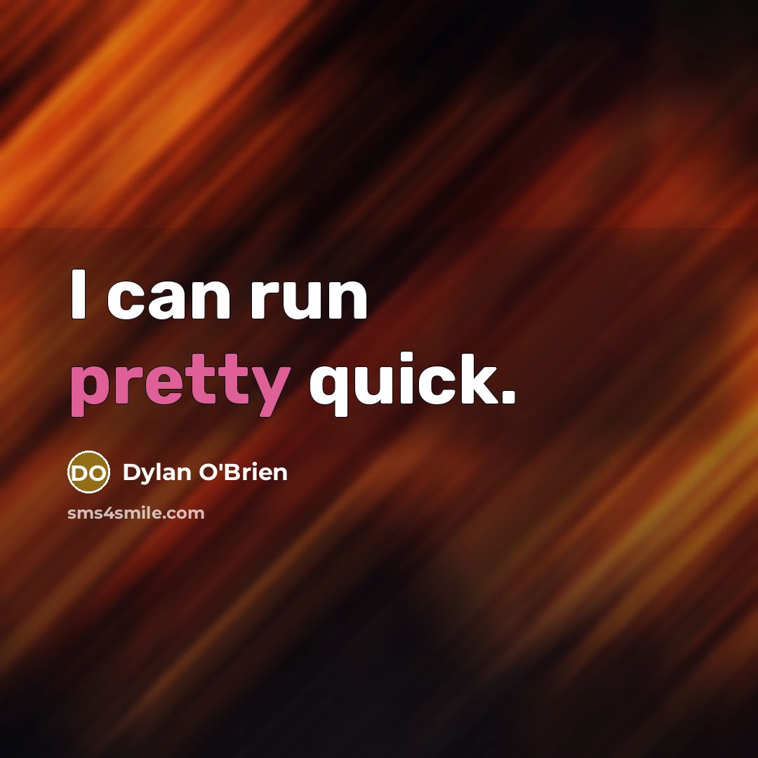 “I can run pretty quick.” quote by Dylan O'Brien