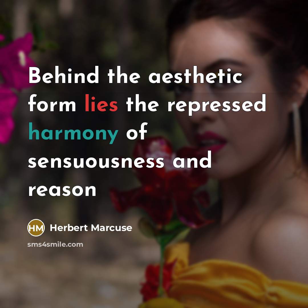 “Behind the aesthetic form lies the repressed harmony of sensuousness and reason” quote by Herbert Marcuse