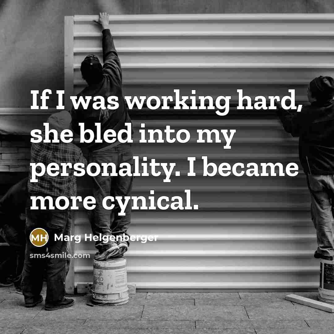 “If I was working hard, she bled into my personality. I became more cynical.” quote by Marg Helgenberger