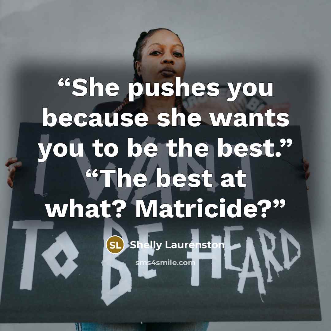 “She pushes you because she wants you to be the best.” “The best at what? Matricide?” quote by Shelly Laurenston