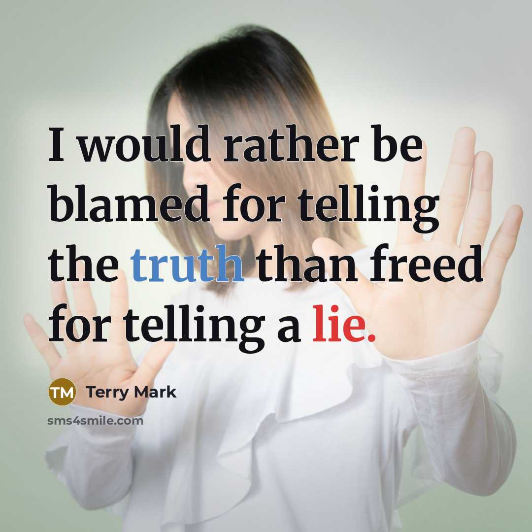 “I would rather be blamed for telling the truth than freed for telling a lie.” quote by Terry Mark