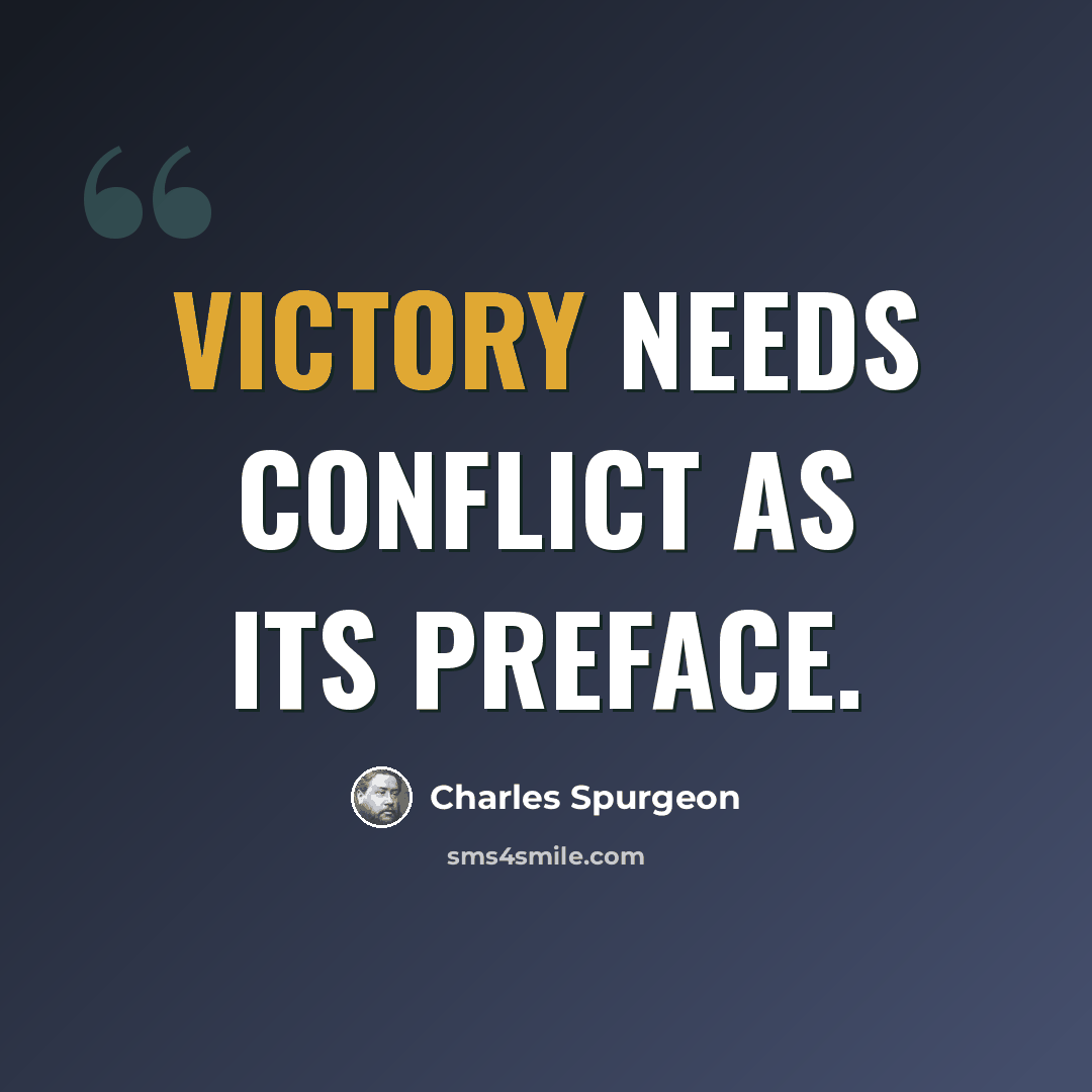 “Victory needs conflict as its preface.” quote by Charles Spurgeon