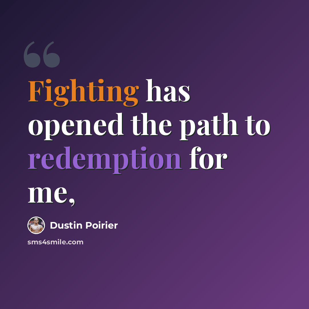 “Fighting has opened the path to redemption for me,” quote by Dustin Poirier
