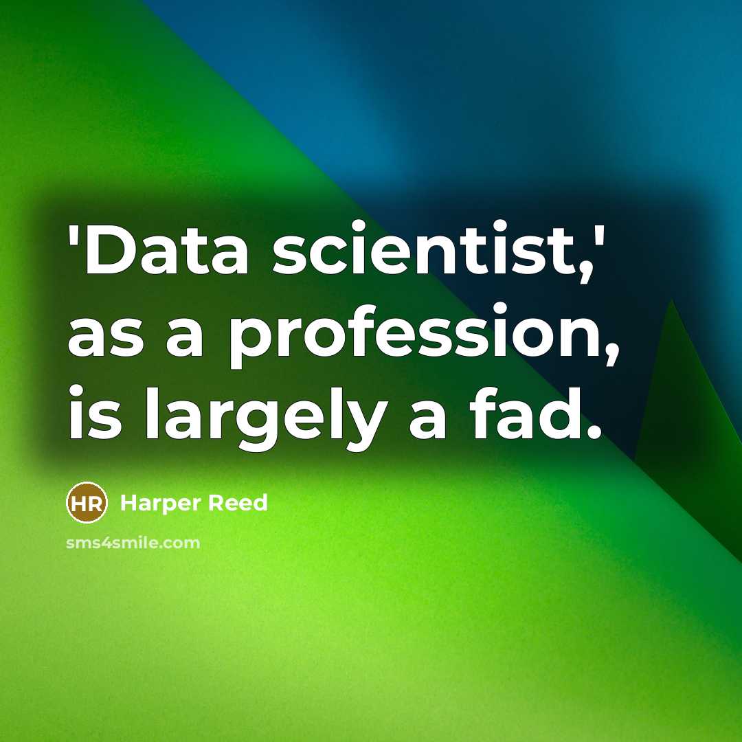“'Data scientist,' as a profession, is largely a fad.” quote by Harper Reed