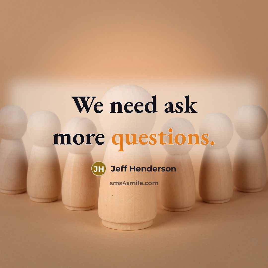 “We need ask more questions.” quote by Jeff Henderson