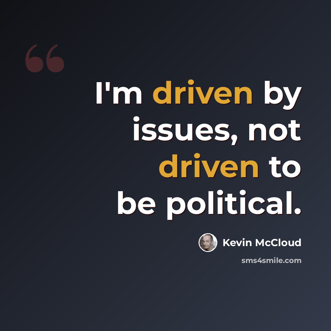 “I'm driven by issues, not driven to be political.” quote by Kevin McCloud