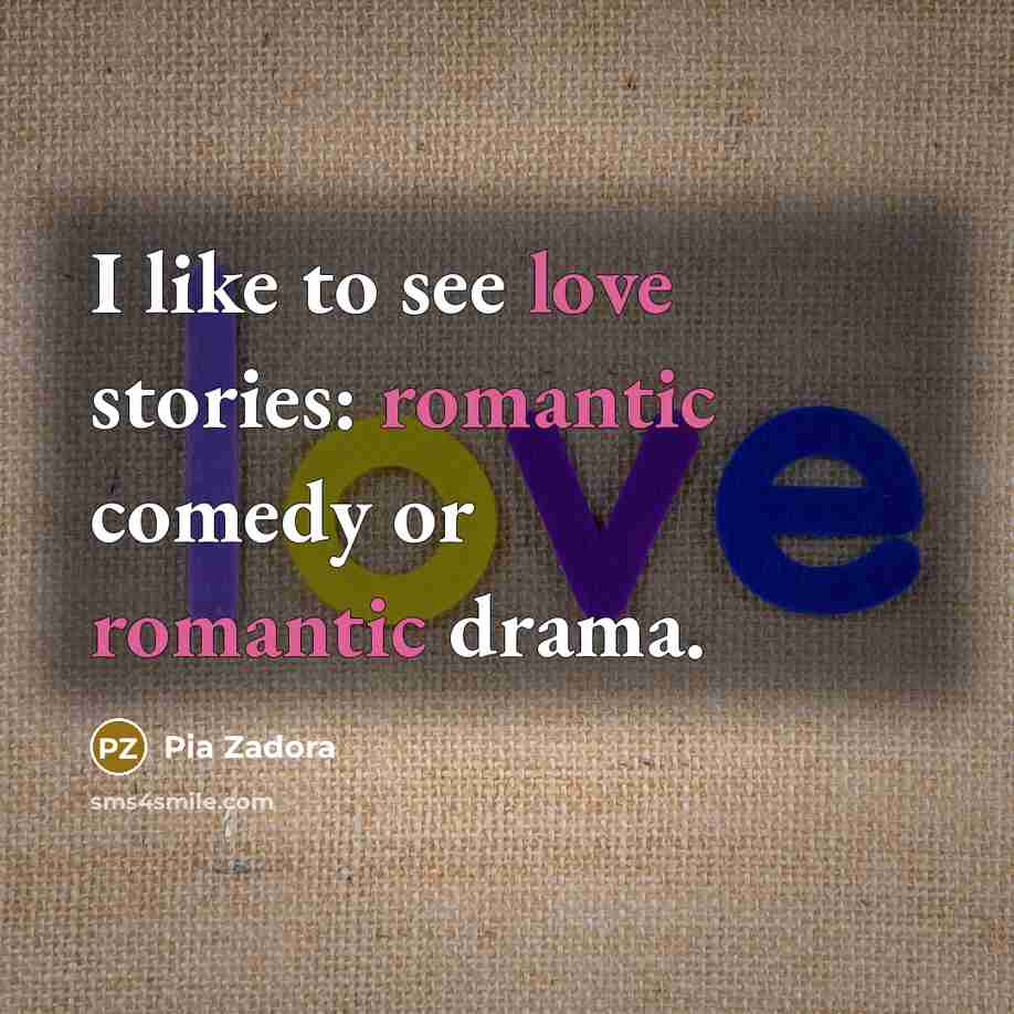 “I like to see love stories: romantic comedy or romantic drama.” quote by Pia Zadora