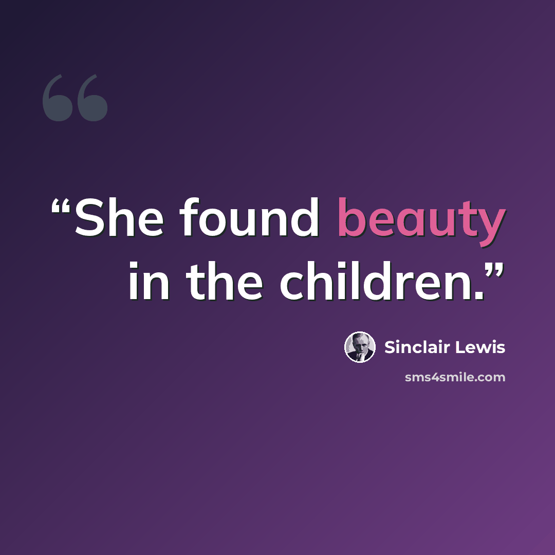 “She found beauty in the children.” quote by Sinclair Lewis