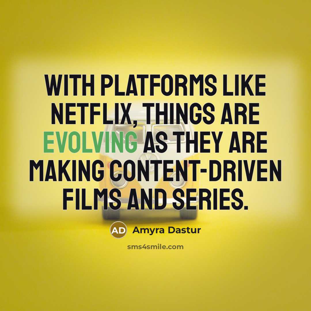 “With platforms like Netflix, things are evolving as they are making content-driven films and series.” quote by Amyra Dastur