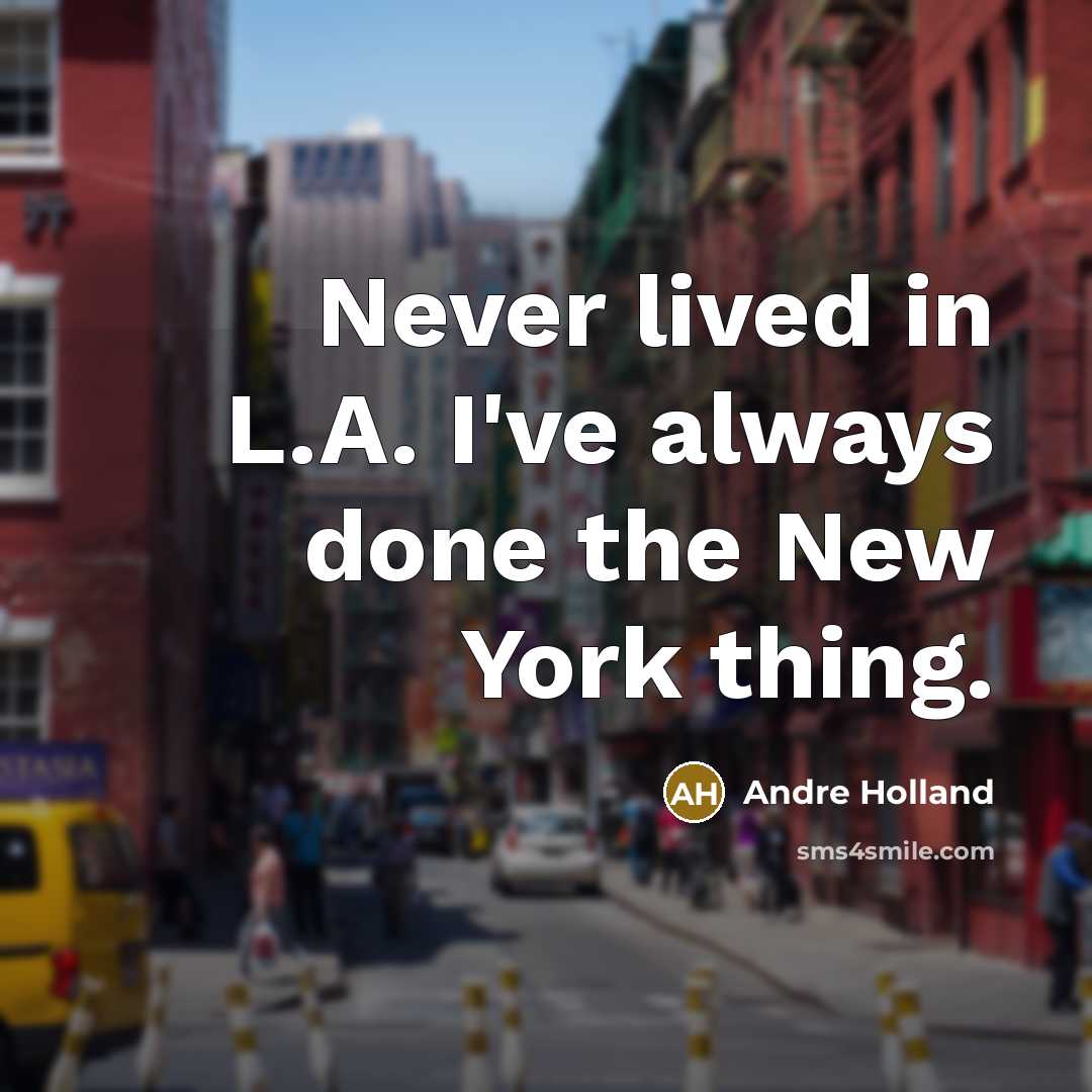 “Never lived in L.A. I've always done the New York thing.” quote by Andre Holland