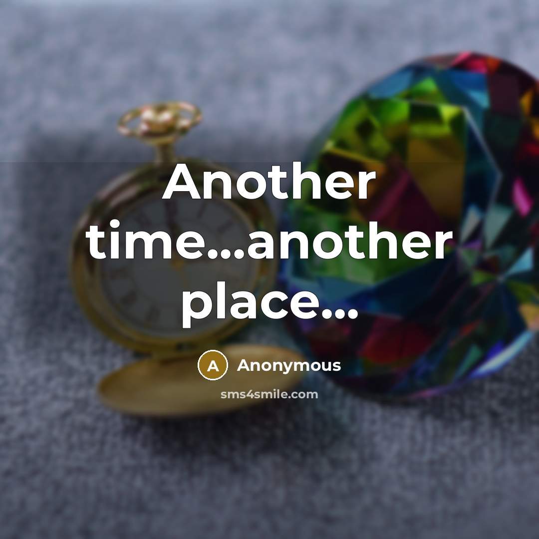“Another time...another place...” quote by Anonymous