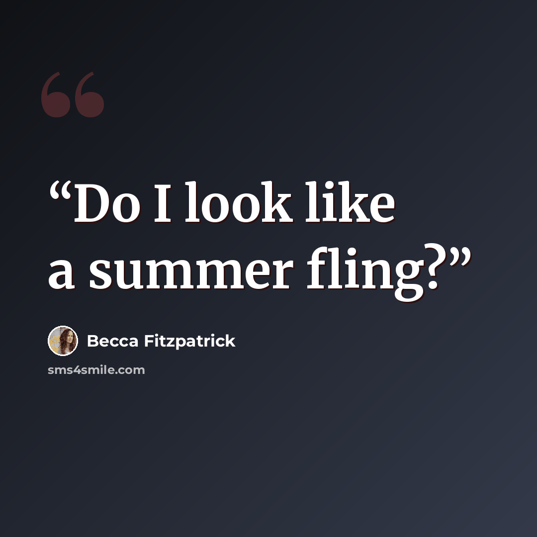 “Do I look like a summer fling?” quote by Becca Fitzpatrick