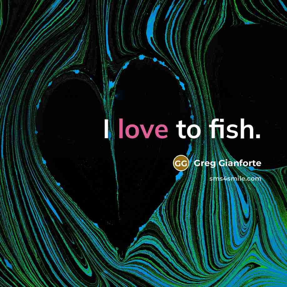“I love to fish.” quote by Greg Gianforte