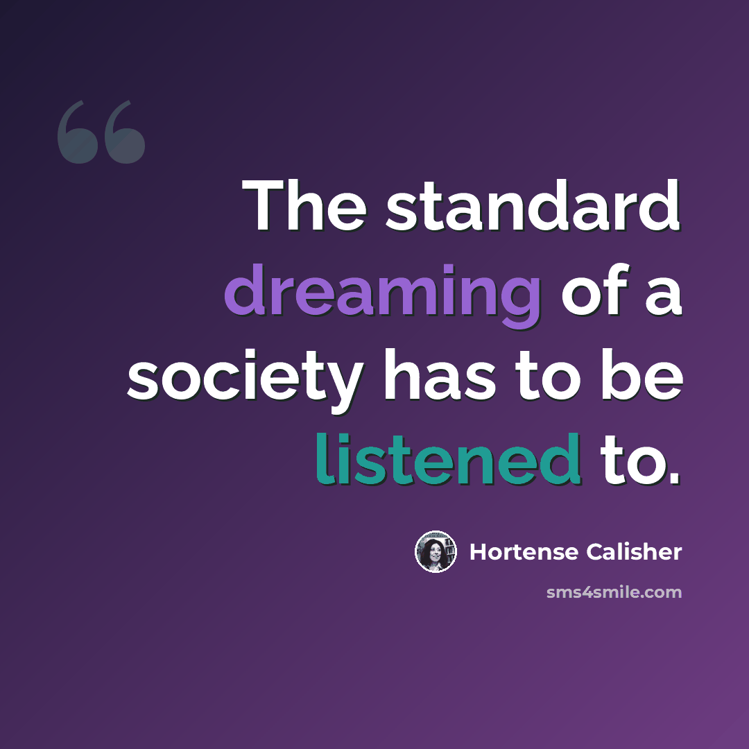 “The standard dreaming of a society has to be listened to.” quote by Hortense Calisher
