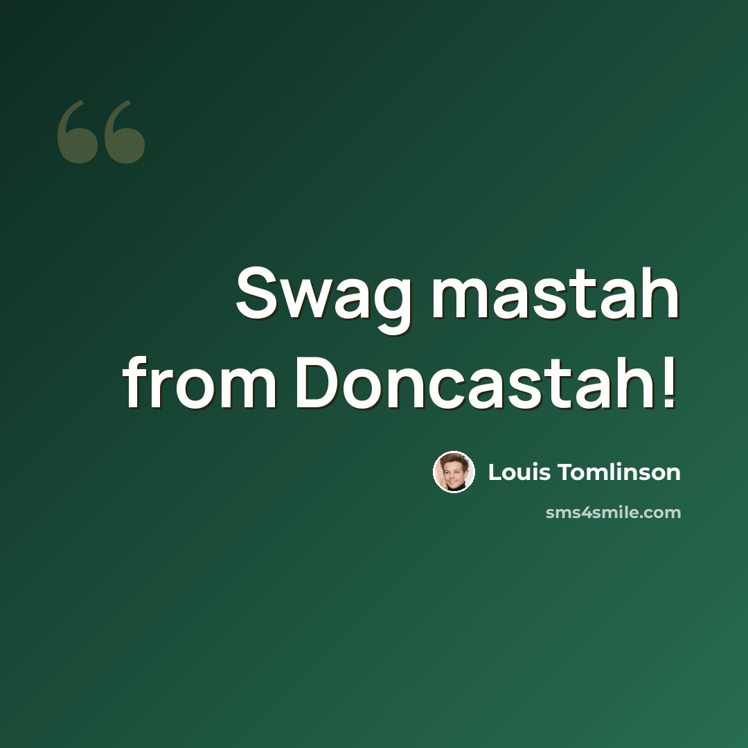 “Swag mastah from Doncastah!” quote by Louis Tomlinson