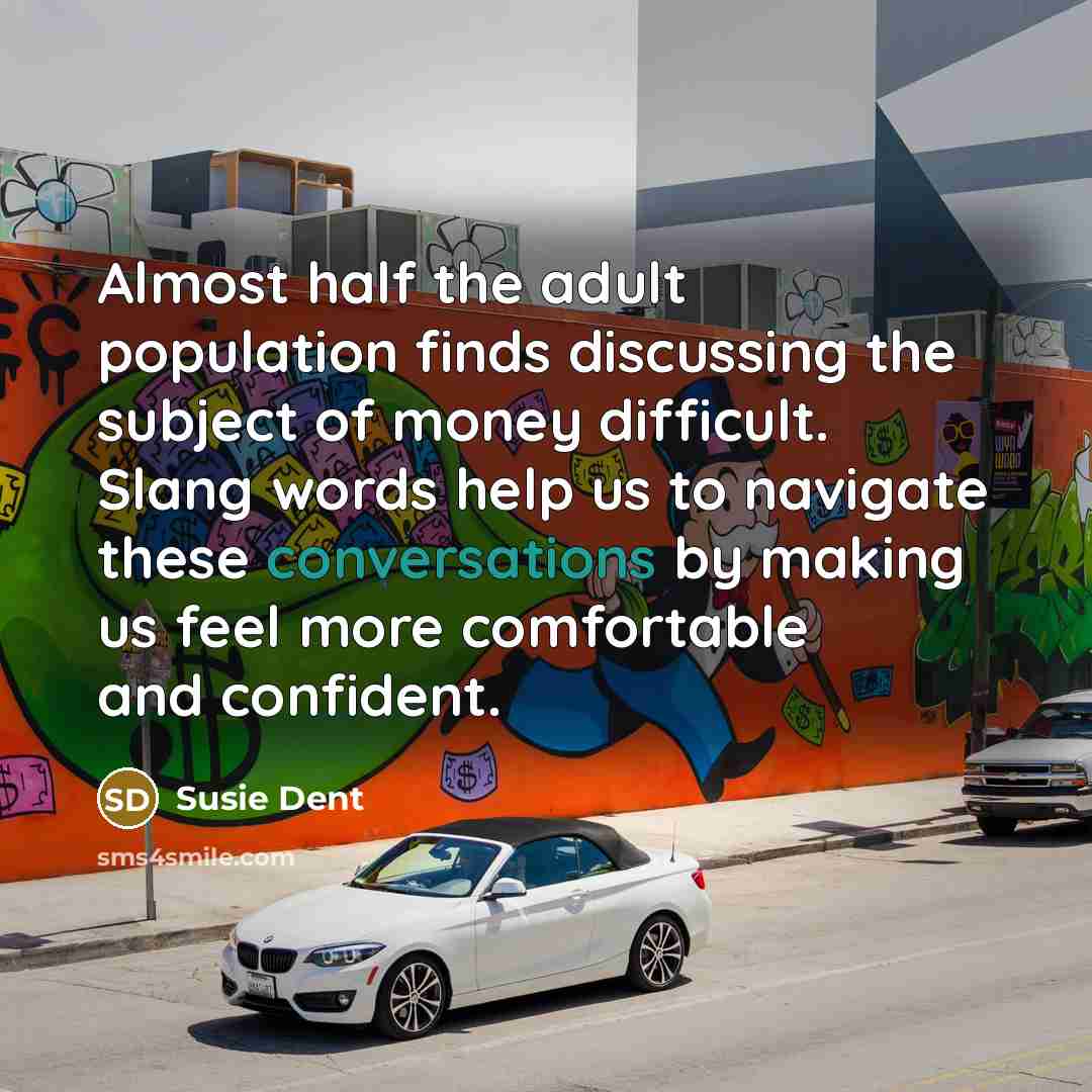 “Almost half the adult population finds discussing the subject of money difficult. Slang words help us to navigate these conversations by making us feel more comfortable and confident.” quote by Susie Dent