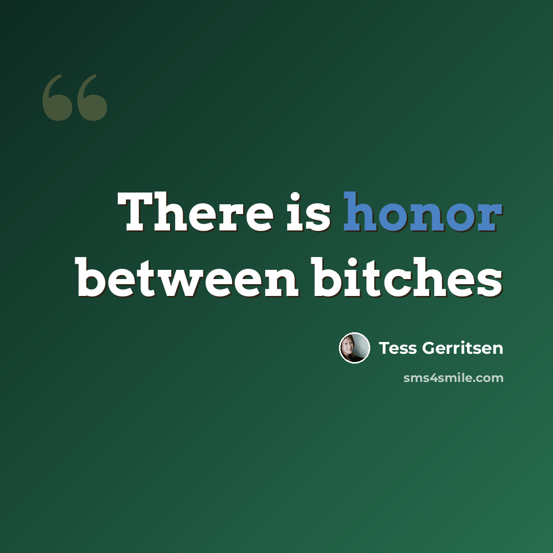 “There is honor between bitches” quote by Tess Gerritsen