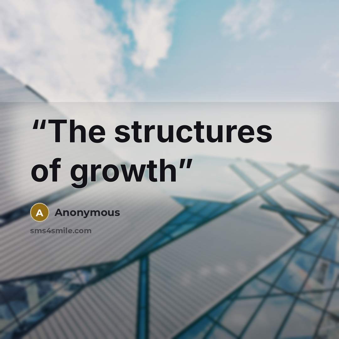 “The structures of growth” quote by Anonymous