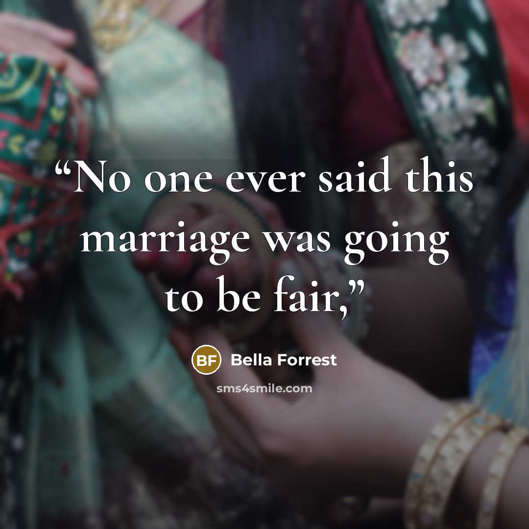 “No one ever said this marriage was going to be fair,” quote by Bella Forrest