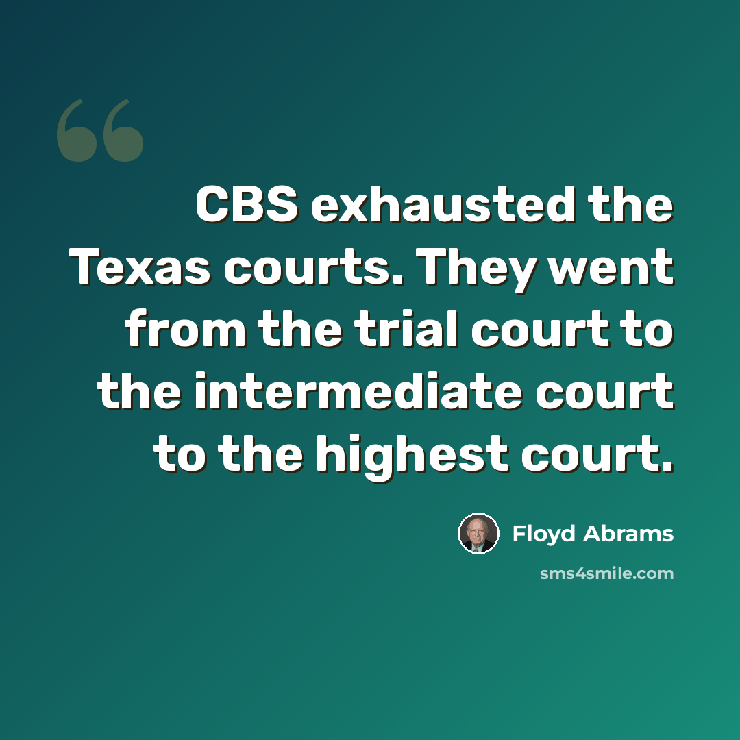 “CBS exhausted the Texas courts. They went from the trial court to the intermediate court to the highest court.” quote by Floyd Abrams