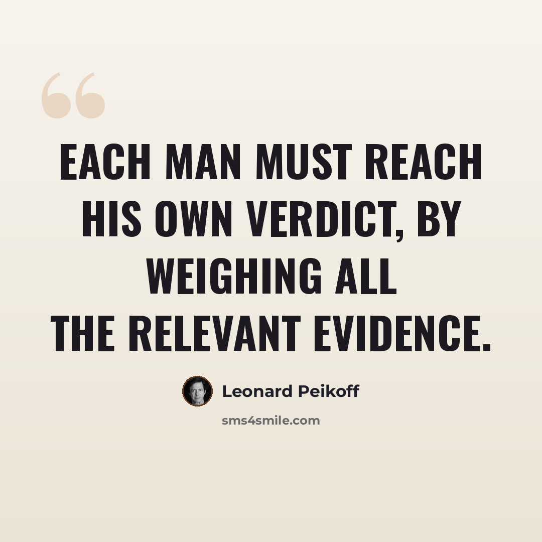 “Each man must reach his own verdict, by weighing all the relevant evidence.” quote by Leonard Peikoff