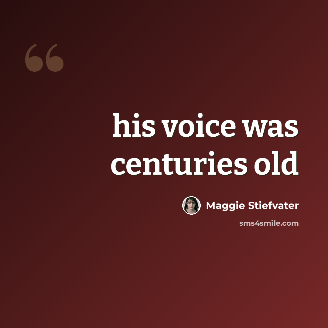 “his voice was centuries old” quote by Maggie Stiefvater