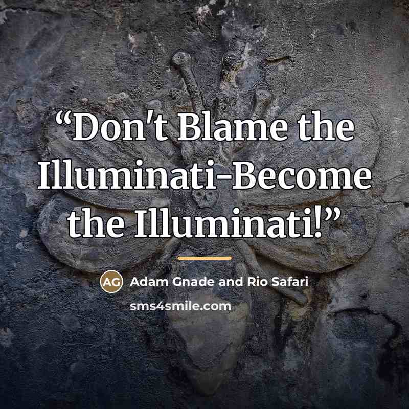 “Don't Blame the Illuminati-Become the Illuminati!” quote by Adam Gnade and Rio Safari
