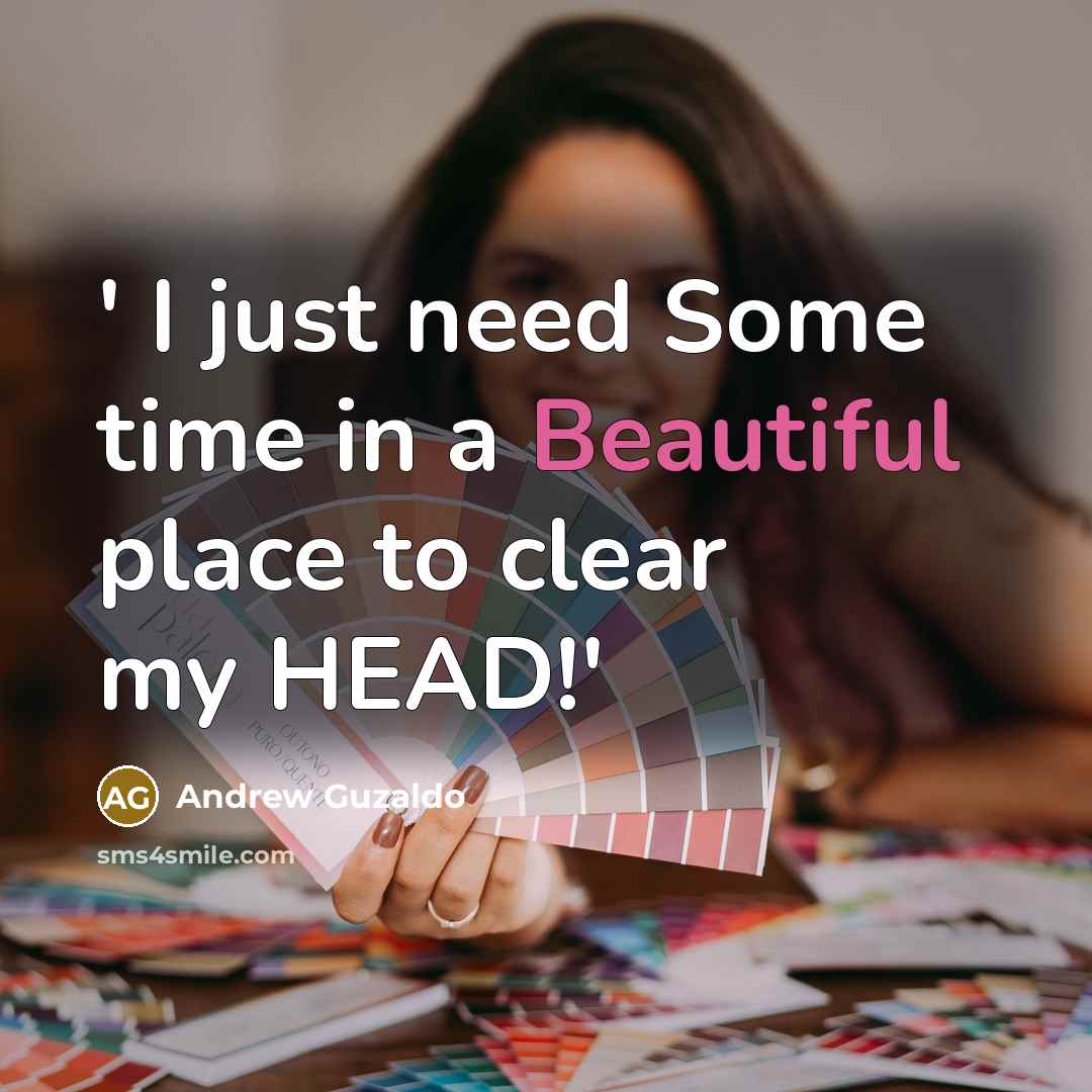 “' I just need Some time in a Beautiful place to clear my HEAD!'” quote by Andrew Guzaldo