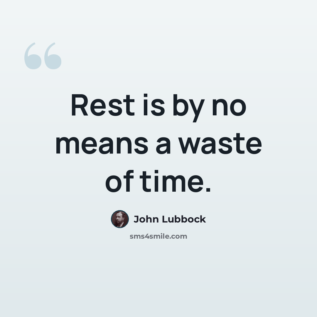 “Rest is by no means a waste of time.” quote by John Lubbock