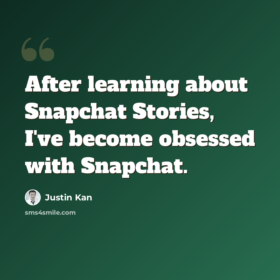 “After learning about Snapchat Stories, I've become obsessed with Snapchat.” quote by Justin Kan