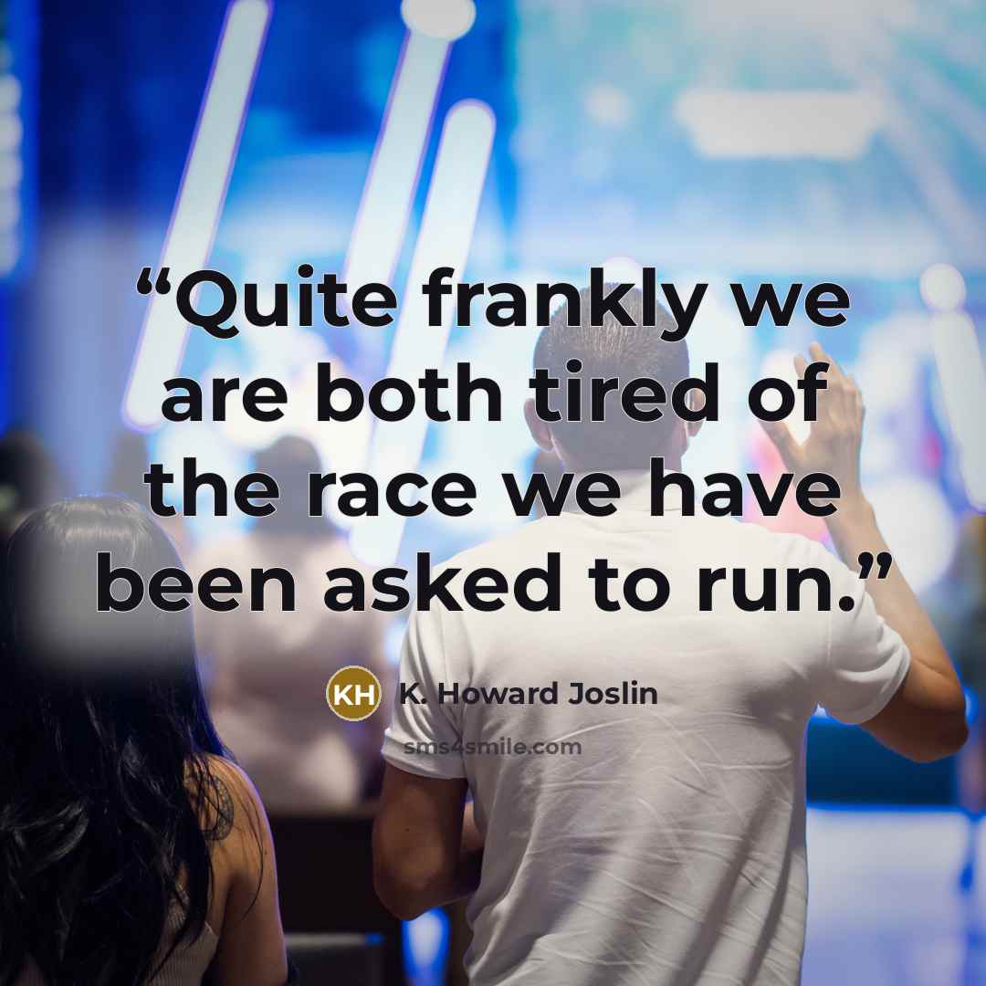 “Quite frankly we are both tired of the race we have been asked to run.” quote by K. Howard Joslin