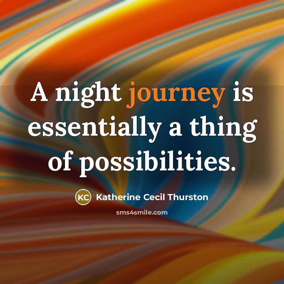 “A night journey is essentially a thing of possibilities.” quote by Katherine Cecil Thurston