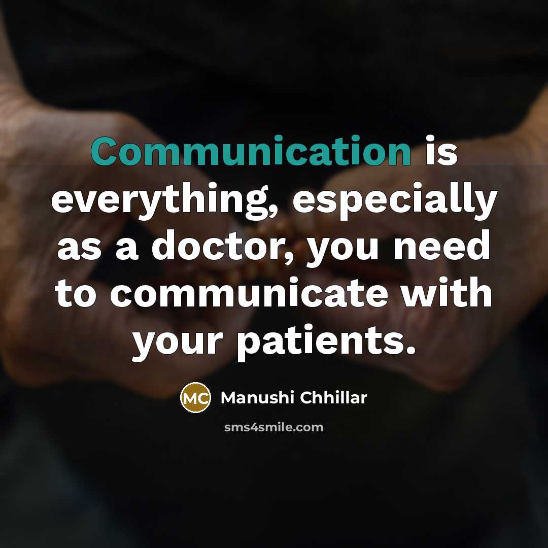 “Communication is everything, especially as a doctor, you need to communicate with your patients.” quote by Manushi Chhillar