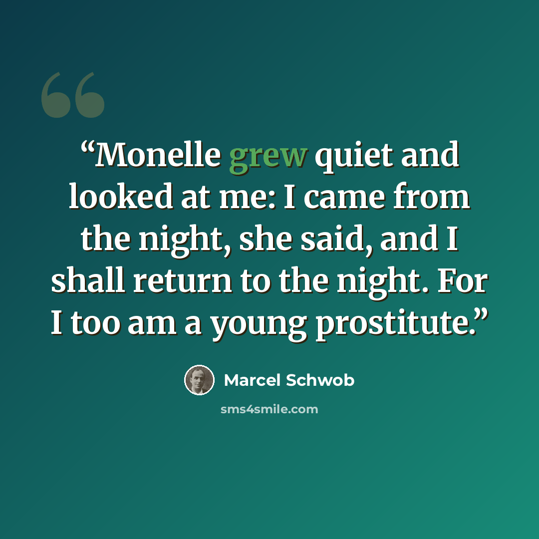 “Monelle grew quiet and looked at me: I came from the night, she said, and I shall return to the night. For I too am a young prostitute.” quote by Marcel Schwob
