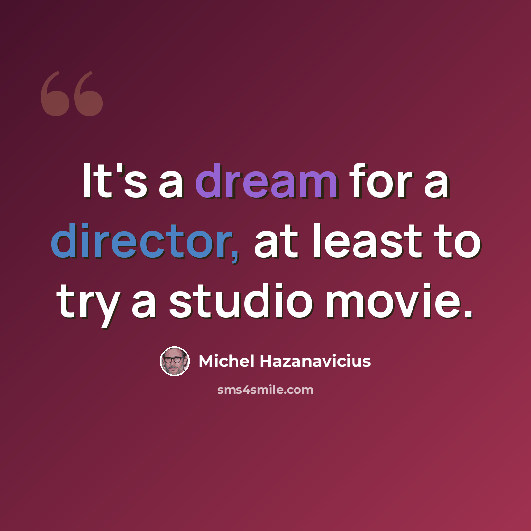 “It's a dream for a director, at least to try a studio movie.” quote by Michel Hazanavicius