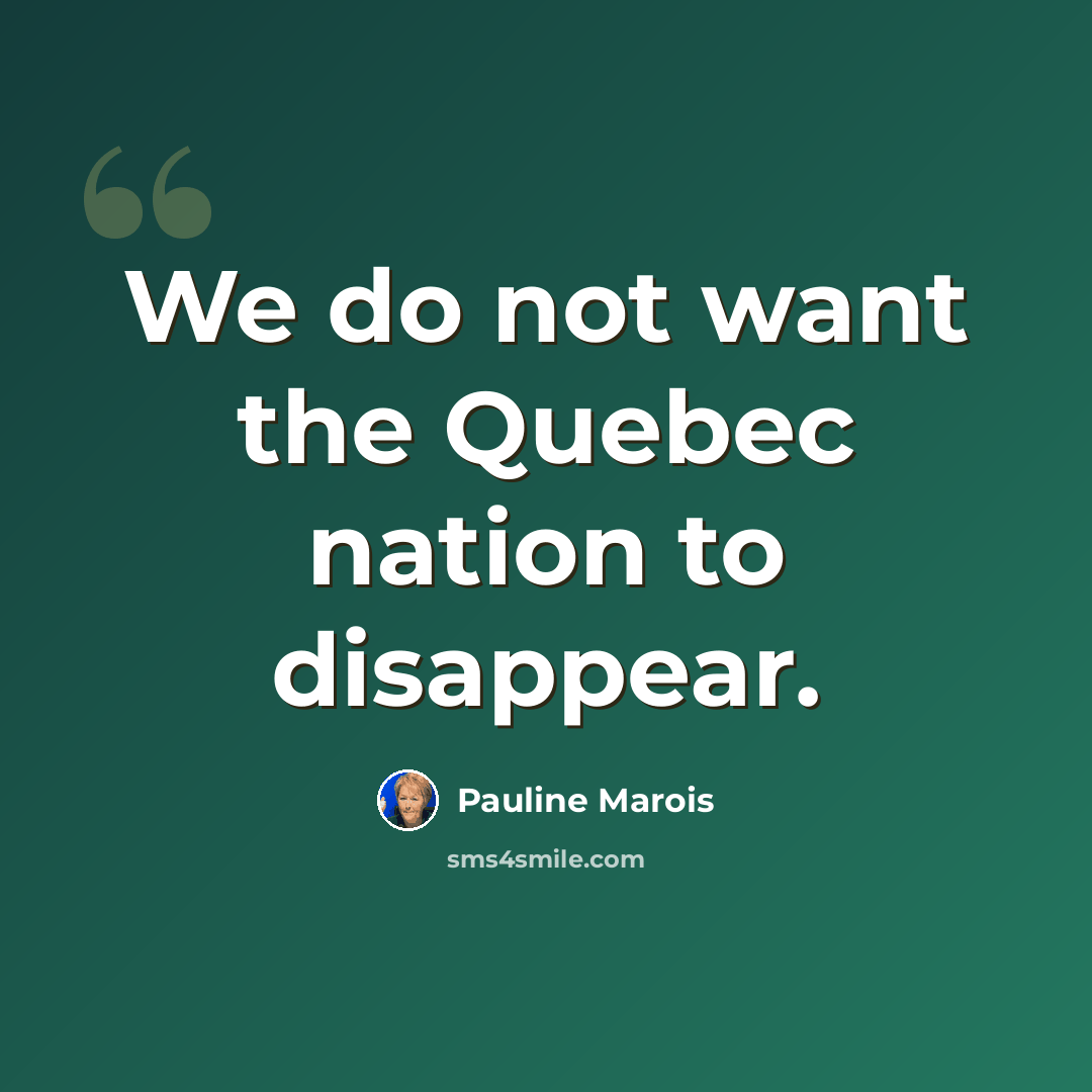 “We do not want the Quebec nation to disappear.” quote by Pauline Marois