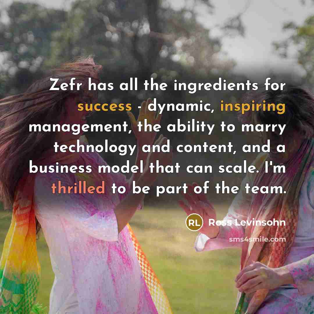 “Zefr has all the ingredients for success - dynamic, inspiring management, the ability to marry technology and content, and a business model that can scale. I'm thrilled to be part of the team.” quote by Ross Levinsohn