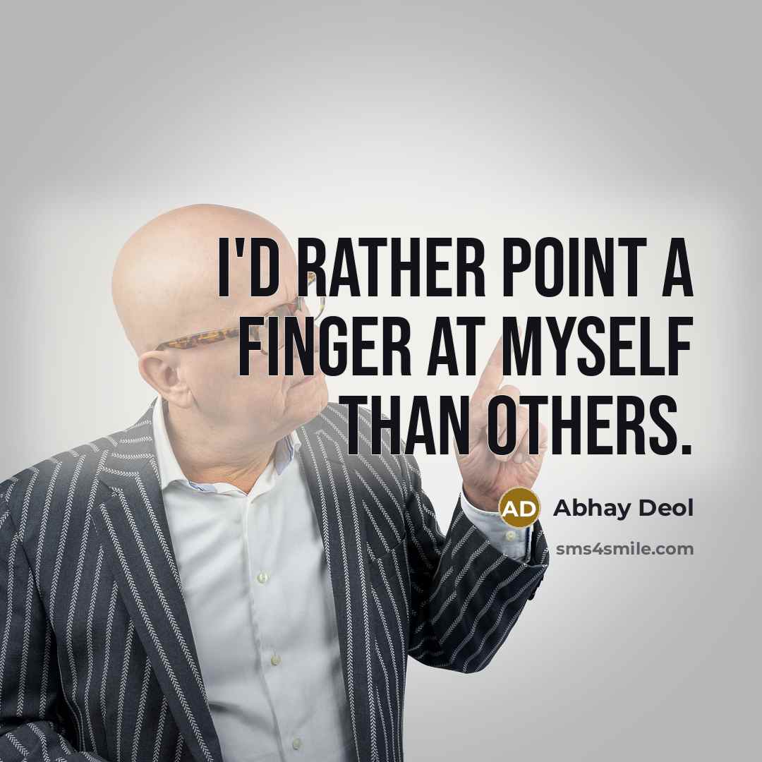 “I'd rather point a finger at myself than others.” quote by Abhay Deol