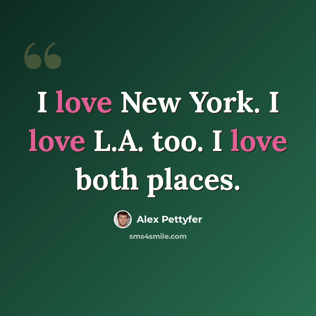 “I love New York. I love L.A. too. I love both places.” quote by Alex Pettyfer